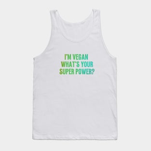 I'm Vegan, What's Your Super Power? Tank Top